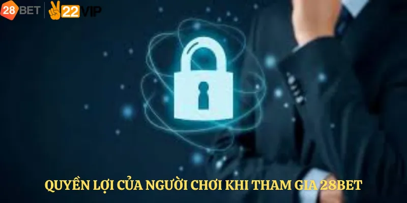Quyền Lợi Của Người Chơi Khi Tham Gia 28bet